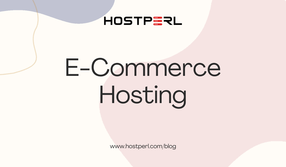 E-Commerce Hosting What You Need to Know to Run a Successful Online Store